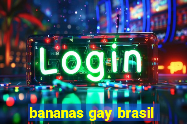 bananas gay brasil